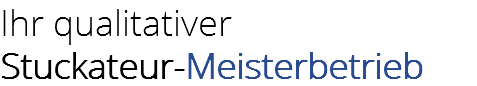 Ihr qualitativer
Stuckateur-Meisterbetrieb